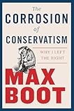 The Corrosion of Conservatism: Why I Left the Right