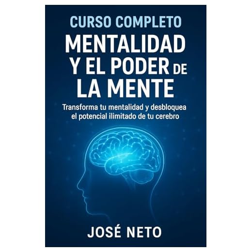 CURSO COMPLETO: MENTALIDAD Y EL PODER DE LA MENTE: Transforma tu mentalidad y desbloquea el potencial ilimitado de tu cerebro (Autoayuda)