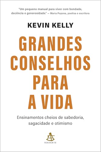Grandes conselhos para a vida: Ensinamentos cheios de sabedoria, sagacidade e otimismo