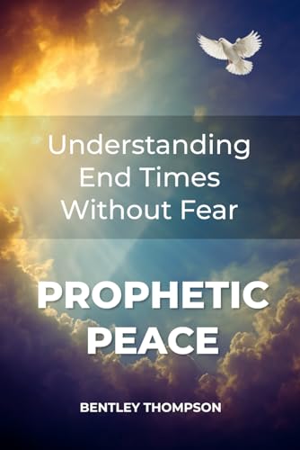 Prophetic Peace: Understanding End Times Without Fear