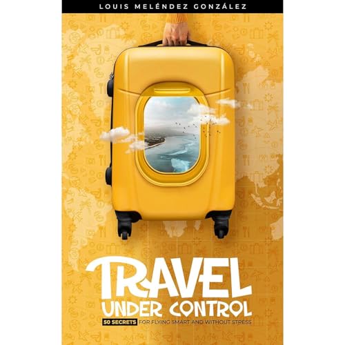 Travel Under Control Audiolibro Por Louis Mel&eacute;ndez Gonz&aacute;lez arte de portada