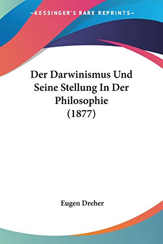 Der Darwinismus Und Seine Stellung In Der Philosophie (1877) (German Edition)