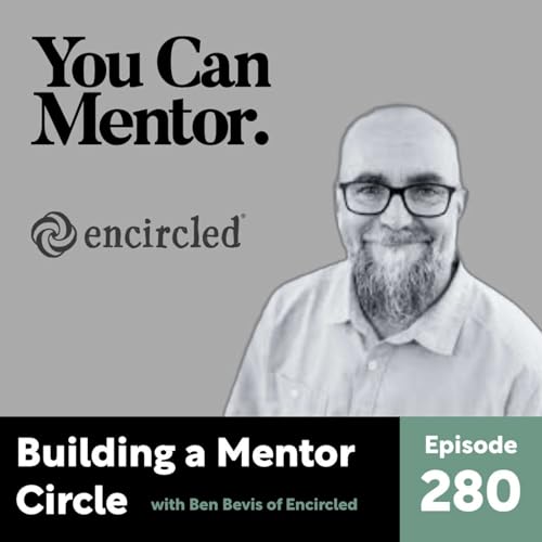 Building a Mentor Circle Around the Next Generation with Ben Bevis of Encircled