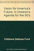 Vision for America's Future: A Children's Agenda for the 90's 0938008676 Book Cover