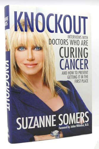 Cover of Knockout: Interviews with Doctors Who Are Curing Cancer--And How to Prevent Getting It in the First Place