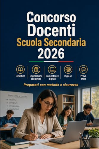 Concorso Docenti Scuola Secondaria 2026: Preparazione per cattedre secondaria: disciplina, didattica, legislazione scolastica, competenze digitali, inglese e prova orale