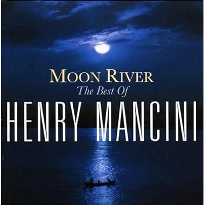 Moon River: The Best Of Henry Mancini