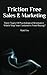 Friction Free Sales and Marketing: Three Types Of Psychological Resistance - Which Stop Your Customers From Buying?