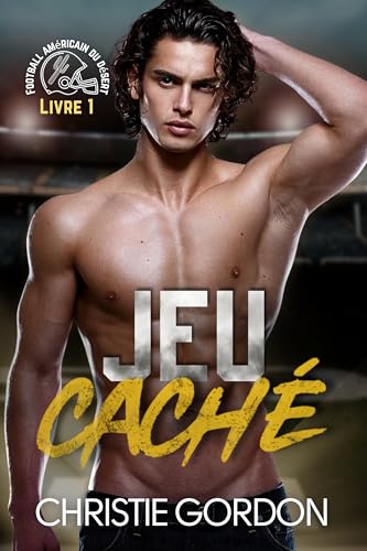 Jeu caché: Une romance M/M de football américain — faux couple et éveil bisexuel (Football américain du désert t. 1)