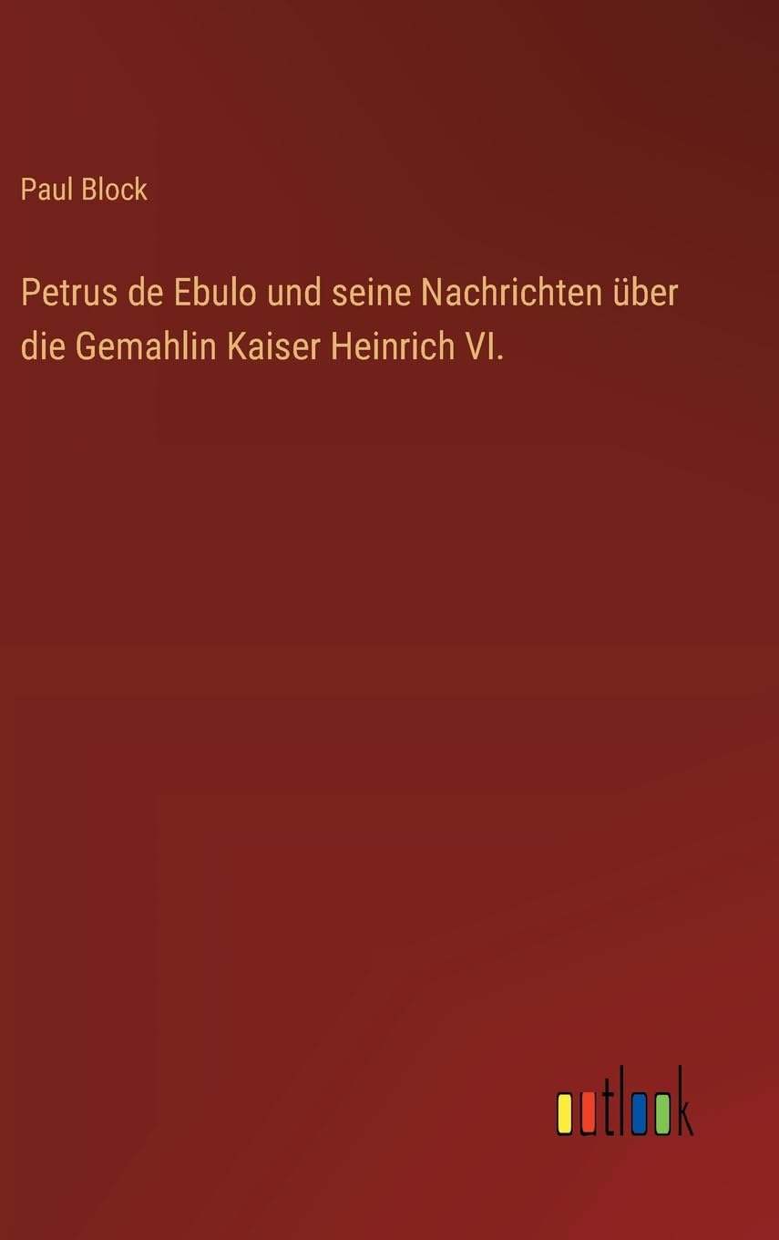 Petrus de Ebulo und seine Nachrichten ber die Gemahlin Kaiser Heinrich VI.