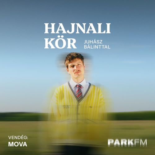 Mova: Amikor j&ouml;n egy nagy adag rossz, akkor egyből ut&aacute;na egy nagy adag j&oacute; is | Park FM &ndash; Hajnali K&ouml;r
