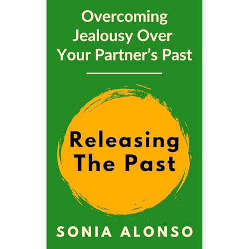 Release The Past - Overcoming Jealousy Over Your Partner's Past by S.A. Alonso episode artwork