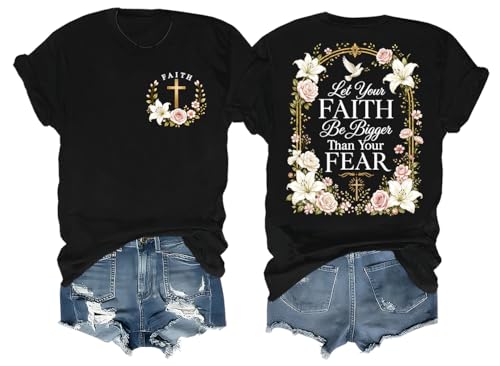 Christian Shirts for Women Floral Faith Graphic Tee Let Your Faith Be Bigger Than Your Fear Religious Inspirational T-Shirt