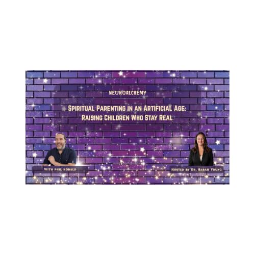 Spiritual Parenting in an Artificial Age: Raising Children Who Stay Real with Phil Kobald