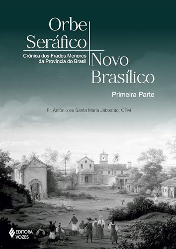Orbe Seráfico, Novo Basílico – Primeira Parte: Crônica dos Frades Menores da Província do Brasil