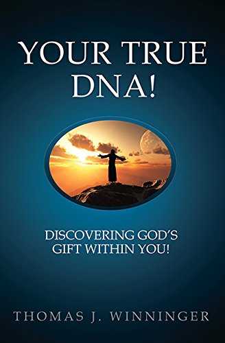 Your True DNA!: Discovering God's Gift Within You!