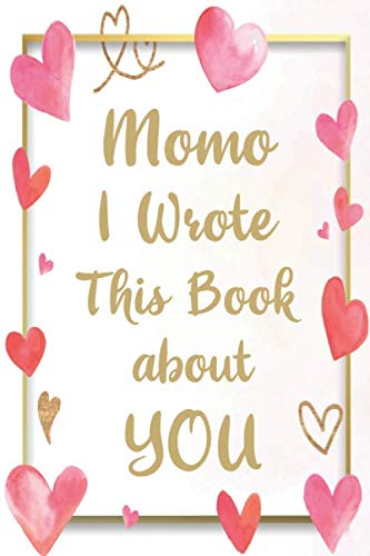 Momo I Wrote This Book About You What You Love About Grandma Fill In The Blank With 50 Prompts Unique Gift To Grandma Perfect Gift For Mother's