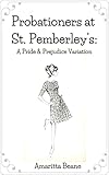Probationers at St. Pemberley's: A Pride and Prejudice Variation (Doctors and Destiny Book 1) (English Edition)