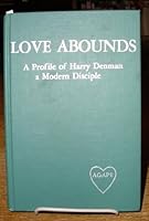 Love abounds,: A profile of Harry Denman a modern disciple, B0007DLEGY Book Cover