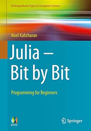 Julia - Bit by Bit: Programming for Beginners (Undergraduate Topics in Computer Science)