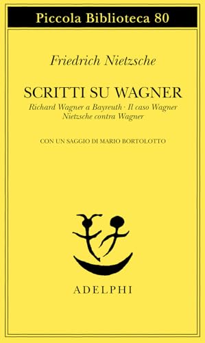 Scritti su Wagner: Richard Wagner a Bayreuth-Il caso Wagner-Nietzsche contra Wagner