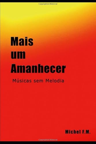 Mais um Amanhecer: Músicas sem Melodia (Esplêndida Face Magnífica)