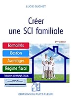 Créer une SCI familiale: Formalités - Gestion - Avantages - Régime fiscal - Modèle de statuts 2867396409 Book Cover