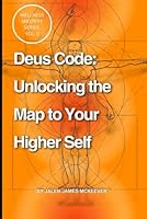 Deus Code Unlocking the Map to your highest self: Wellness Mastery Series Volume 2 B0F3XLKLYB Book Cover