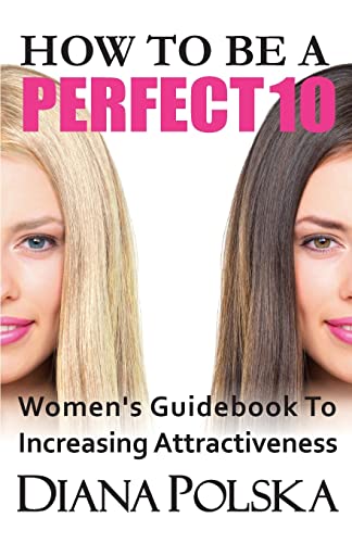 How To Be a Perfect 10: Women's Guidebook to Increasing