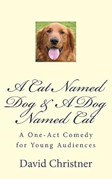 Paperback A Cat Named Dog & A Dog Named Cat: A One-Act Comedy for Young Audiences Book