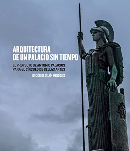 Arquitectura de un palacio sin tiempo: El proyecto de Antonio Palacios para el Círculo de Bellas Artes. (Arte y estética)