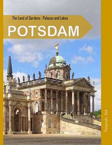 POTSDAM: The Land of Gardens,Palaces and Lakes,Potsdam Photography Coffee Table Book: for People Of All Ages Who Love Tourism & Travel.....Relaxing & Meditation - Paperback.July 25,2023.