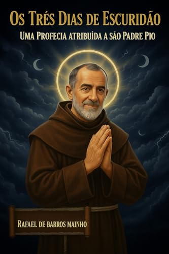 Três dias de Escuridão: Uma profecia atribuída a São Padre Pio