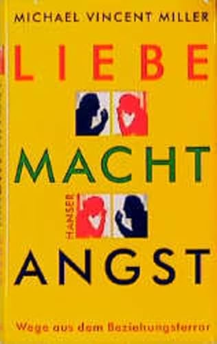 Liebe macht Angst: Wege aus dem Beziehungsterror