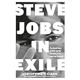 Steve Jobs in Exile: The Untold Story of NeXT and the Remaking of an American Visionary