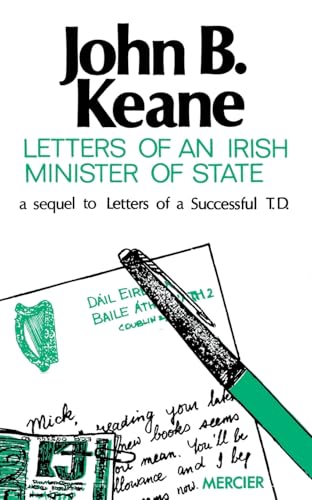 Letters of an Irish Minister of State: A Sequel to 'Letters of a Successful T.D.' (Letters of John B. Keane)