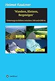 Wandern, Klettern, Bergsteigen: Unterwegs in Höhen zwischen 100 und 6300 m