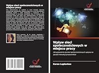 Wplyw sieci spolecznosciowych w miejscu pracy: Jak pojawienie sie sieci spolecznosciowych wplywa na sposób interakcji pracowników (Polish Edition) 3639855949 Book Cover