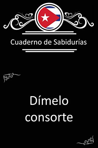 Cuaderno - Refranes Cubanos Cuban Sayings Notebook Cuaderno de lineas 6x9 6x9 lined journal Consorte
