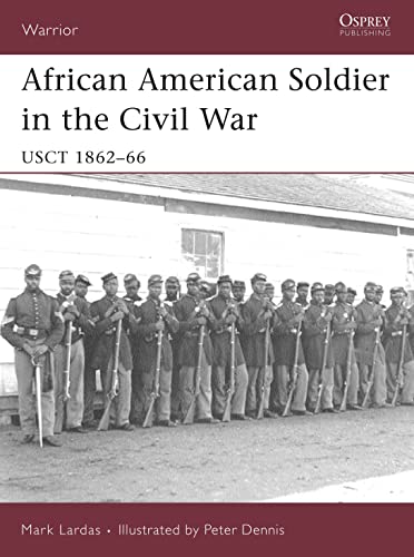 African American Soldier in the Civil War: USCT 1862–66 (Warrior, 114)
