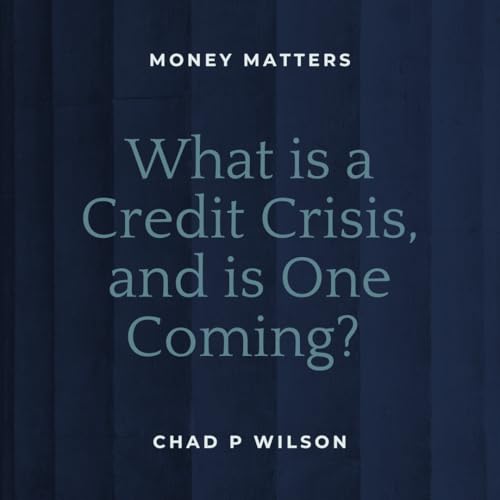 What is a Credit Crisis, and is One Coming?