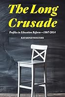 The Long Crusade: Profiles in Education Reform, 1967-2014 1593680414 Book Cover