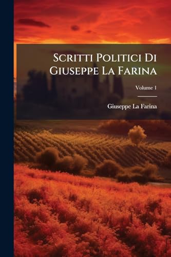 Scritti Politici Di Giuseppe La Farina; Volume 1 (Italian Edition)