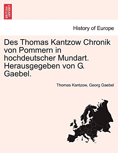 Des Thomas Kantzow Chronik Von Pommern in Hochdeutscher Mundart. Herausgegeben Von G. Gaebel. Erste Band (English and German Edition)