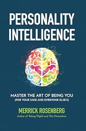 Personality Intelligence: Master the Art of Being You (For Your Sake and Everyone Else’s)