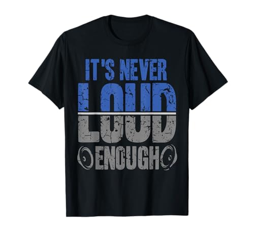 It's Never Loud Enoug Car Stereo Music Tuning T-Shirt