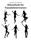 Ein Kreuzworträtsel-Buch für Tanzlehrer und Choreographen mit Begriffen aus dem Berufsalltag.: Rätsel und Knobelei in einem Kreuzworträtselheft für Tanzlehrerinnen und Tanzlehrer.