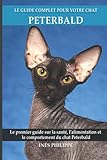 Le guide complet pour votre chat Peterbald: Le premier guide sur la santé, la nutrition et le comportement du chat Peterbald