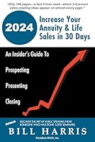 Increase Your Annuity & Life Sales in 30 Days: An Insider’s Guide To Prospecting Presenting Closing B0CRQC4RMG Book Cover