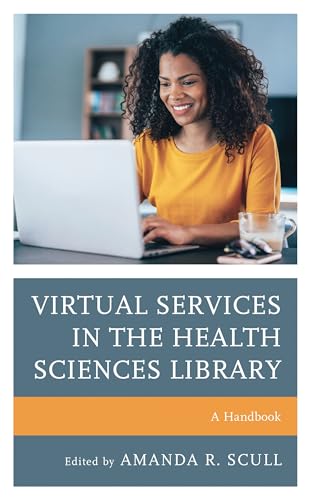 Virtual Services in the Health Sciences Library: A Handbook (Medical Library Association Books Series)